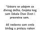 “Uskoro se udajem za najdivnijeg covjeka na svijetu, ali srela sam bivšeg i od tada…”