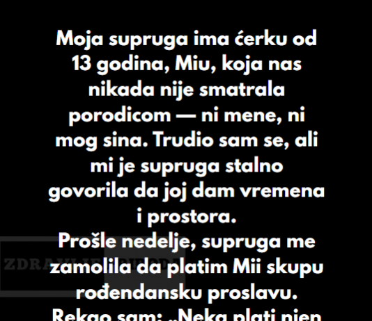 “Moja supruga ima ćerku od 13 godina, Miu, koja nas nikada nije smatrala porodicom — ni mene, ni mog sina…”