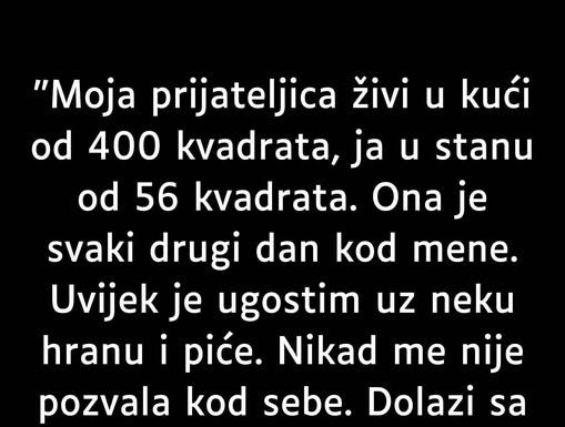 “Moja prijateljica živi u kući od 400 kvadrata, ja u stanu od 56 kvadrata…”