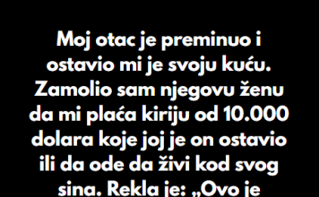 “Moj otac je preminuo i ostavio mi je svoju kuću…”