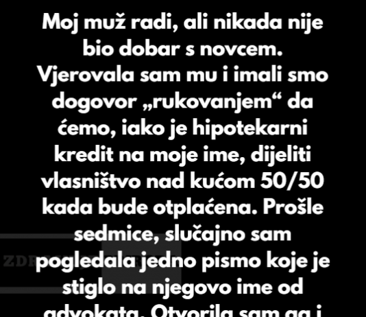 Radila sam neumorno da otplatim našu hipoteku, ali je moj muž kuću poklonio svojoj majci.