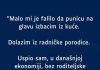 “Umalo sam punicu izbacio iz kuće na glavu.