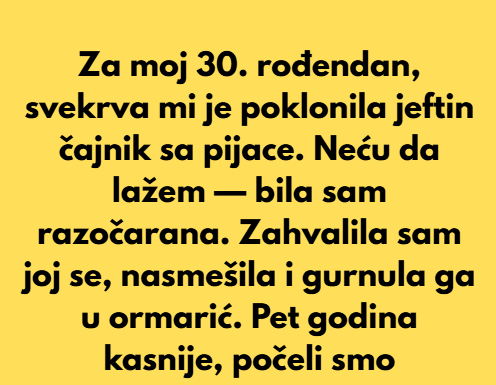 „Za moj 30. Rođendan svekrva mi je poklonila jeftin čajnik – A ispostavilo se da je bio vrijedniji nego što sam mislila“