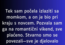 “Samo sto sam krenula da izlazim sa deckom on je bio pred kraj sa novcem, odlucila sam ga pocastit a onda…”