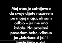 Nisam zelio da dam ime svojoj kcerki po imenu preminule bake! Iako me je otac molio ja sam odlucio slusati sebe!