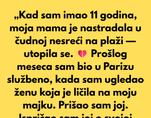 Sa samo 11 godina ostao sam bez majke- Umrla je cudno na plazi!